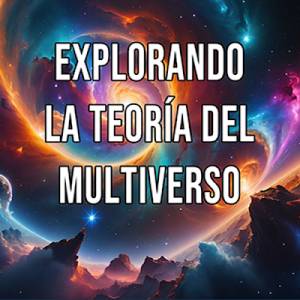 Explorando la Teoría del Multiverso