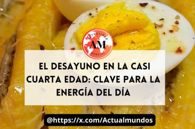 El Desayuno en la casi cuarta edad: Clave para la Energía del Día
