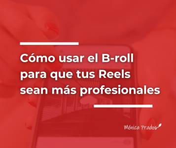 Cómo usar el B-roll para que tus Reels se vean más profesionales