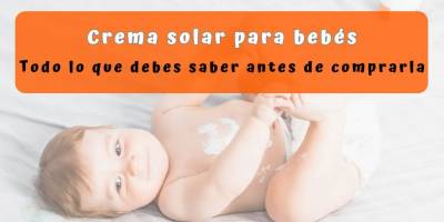 Crema Solar para Bebés, la mejor defensa |