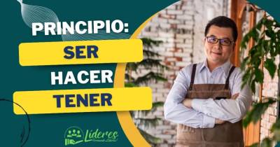 En que consiste el principio ser, hacer y tener