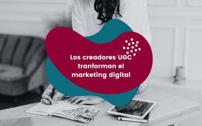 Creadores UGC: cómo el contenido generado por usuarios transforma el marketing digital