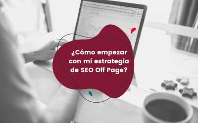 ¿Cómo empezar con mi estrategia de SEO Off Page?