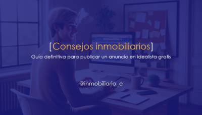 Guía definitiva para publicar un anuncio en Idealista gratis