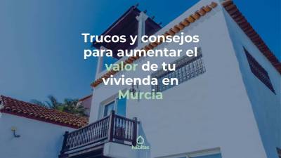 Trucos y consejos para aumentar el valor de tu vivienda