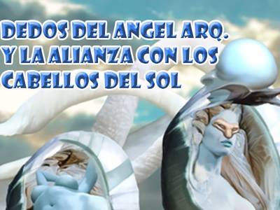 Dedos del angel arq. Y la alianza con los cabellos del sol