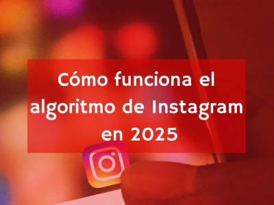 Algoritmo de Instagram: cómo funciona en 2025