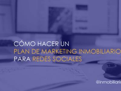 Cómo hacer un plan de marketing inmobiliario para redes sociales