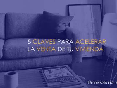5 claves para acelerar la venta de tu vivienda