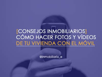 Cómo hacer fotos y vídeos de tu vivienda con el móvil