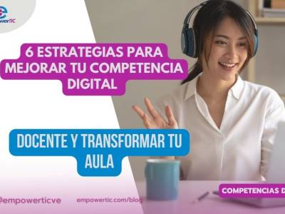 6 Estrategias para mejorar tu competencia digital docente y transformar tu aula - empowerTIC