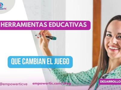 Herramientas educativas que cambian el Juego - empowerTIC