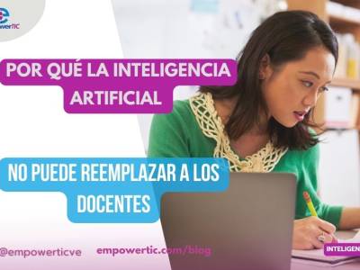Por qué la inteligencia artificial no puede reemplazar a los docentes - empowerTIC