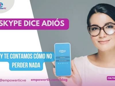 Skype dice adiós y te contamos cómo no perder nada - empowerTIC