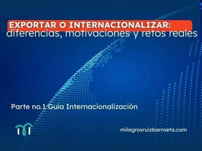 Exportar o internacionalizar: diferencias, motivaciones y retos reales - Milagros Ruiz Barroeta - Consultora…