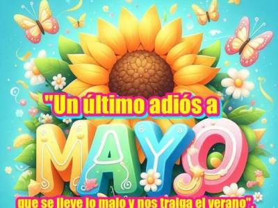 Un último adiós a mayo, que se lleve lo malo y nos traiga el verano