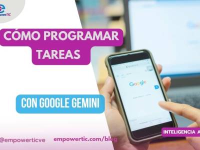 Cómo programar tareas con Google Gemini - empowerTIC
