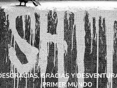 Desgracias, gracias y desventuras del primer mundo