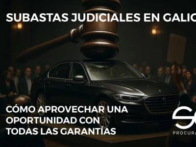 Subastas judiciales en Galicia: cómo aprovechar una oportunidad con todas las garantías