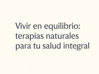 Vivir en equilibrio: terapias naturales para tu salud integral