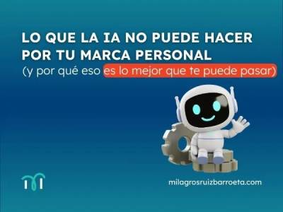 Lo que la IA no puede hacer por tu marca personal (y por qué eso es lo mejor que te puede pasar) - Consultora…