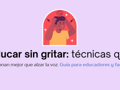Educar sin gritar: técnicas que funcionan mejor que alzar la voz