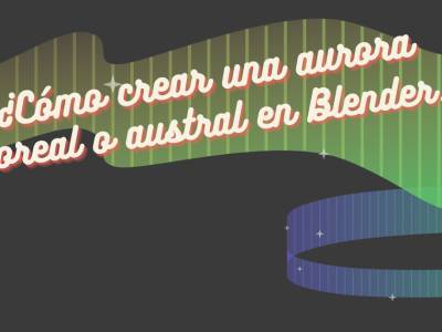¿Cómo crear una aurora boreal o austral en Blender?