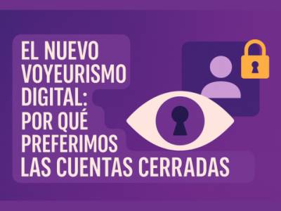 El nuevo voyeurismo digital: por qué preferimos las cuentas cerradas