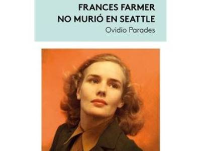 Frances Farmer no murió en Seattle. Ovidio Parades ─ Reseña