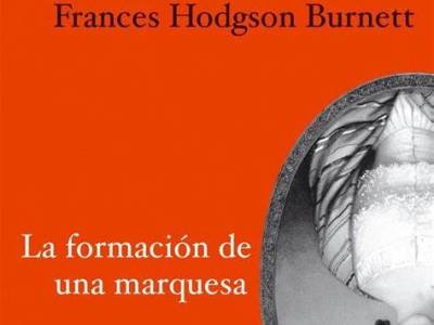 La formación de una marquesa. Frances Hodgson Burnettt ─ Reseña