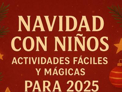 Navidad con niños: actividades y tradiciones fáciles para disfrutar en 2025