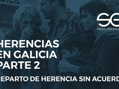 Reparto de herencia sin acuerdo en Galicia 2: Judicial y Notarial