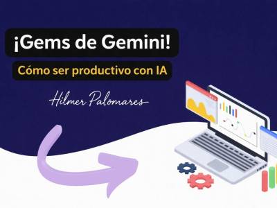 Cómo ser productivo con los Gems de Gemini AI - Innovación con Hilmer
