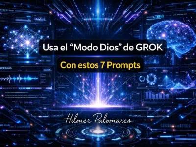Usa el «Modo Dios» de GROK con 7 Prompts - IA | Hilmer Palomares