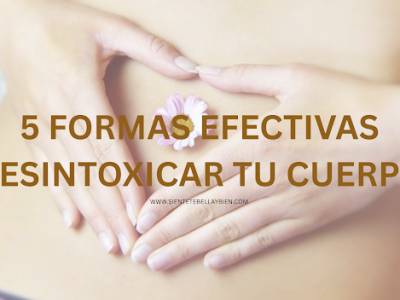 5 Formas Efectivas de Desintoxicar nuestro Cuerpo