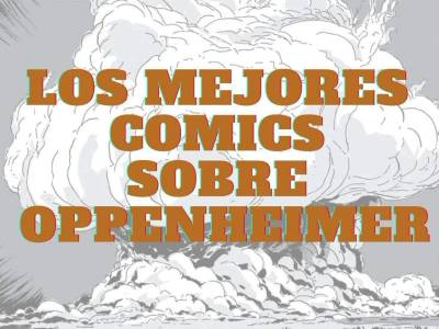 Los mejores cómics sobre la bomba atómica y Oppenheimer