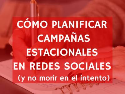 Cómo planificar campañas estacionales en redes sociales