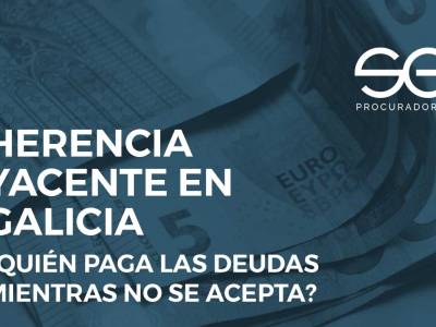 Herencia yacente en Galicia: Deudas y papel del procurador