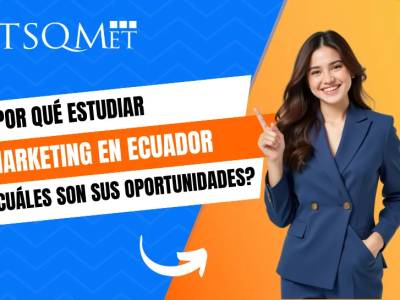 ¿Por qué estudiar Marketing en Ecuador?
