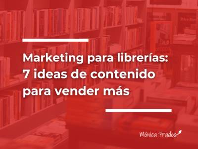 Marketing para librerías: 7 ideas de contenido para vender más
