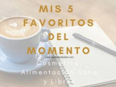 Mis 5 Favoritos del Momento en Cosmética, Vida Sana, Libro y Entretenimiento