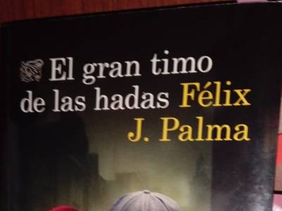 El gran timo de las hadas, de Félix J. Palma