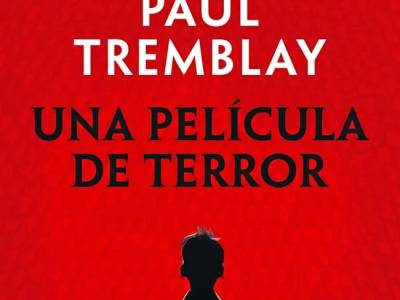 UNA PELÍCULA DE TERROR de Paul Tremblay (reseña sin spoilers)
