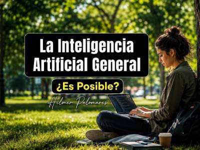 La Inteligencia Artificial General ¿Es Posible? - IA con Hilmer
