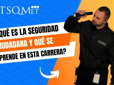 ¿Qué es la seguridad ciudadana y que aprenderás en la carrera?