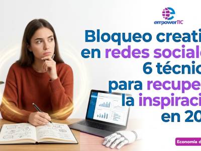 Bloqueo creativo en redes sociales: 6 técnicas para recuperar la inspiración en 2026 - empowerTIC