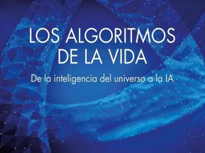 Los algoritmos de la vida: De la inteligencia del universo a la IA, Antonio Lozano Domènech (Kairós, 26 de…