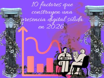 Los 10 factores que construyen una presencia digital sólida en 2026 (y por qué la mayoría de los proyectos…