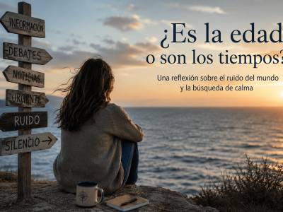 ¿Es la edad o son los tiempos? Reflexión sobre el ruido actual