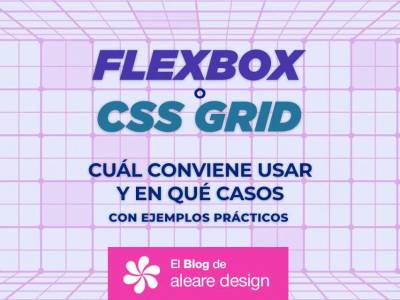 Flexbox vs CSS Grid: Cuándo Usar Cada Uno - El blog de Aleare Design